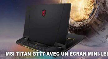 MSI dévoile son ordinateur portable Titan GT77 avec un écran mini-LED 4K