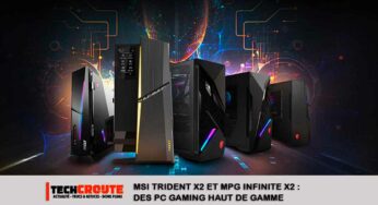 MSI Trident X2 et MPG Infinite X2 : des PC gaming haut de gamme avec les derniers composants Intel et Nvidia