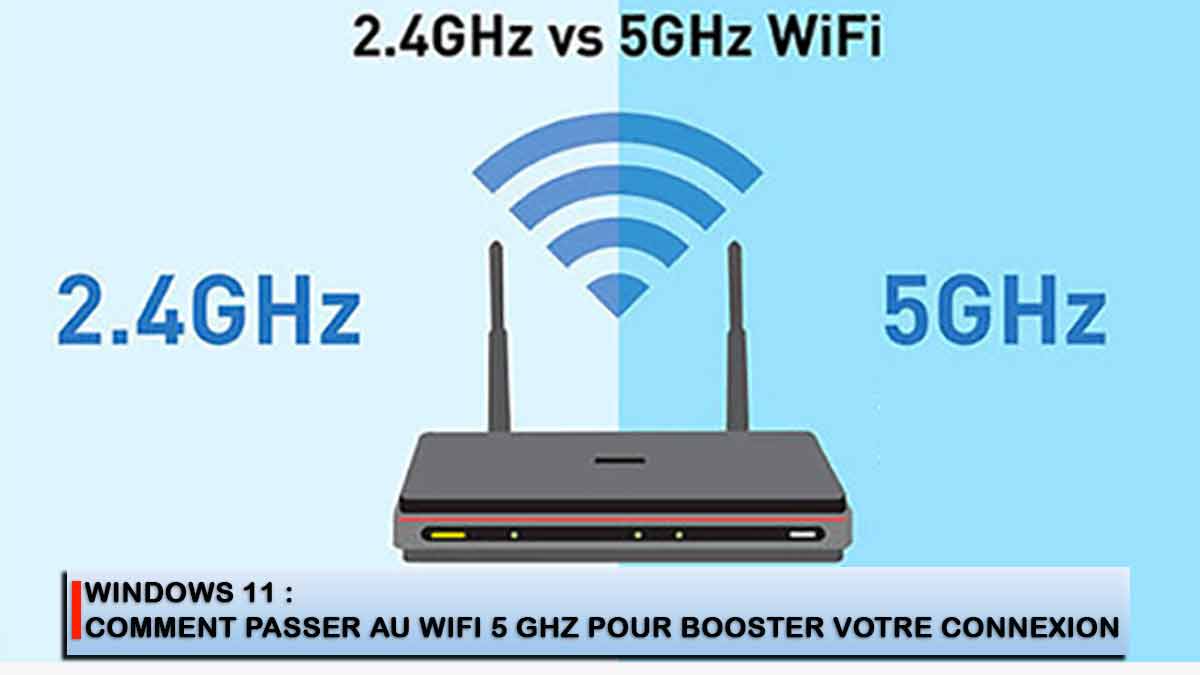 Windows 11 comment passer au WiFi 5 GHz pour booster votre connexion
