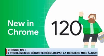 Chrome : 9 problèmes de sécurité résolus par la dernière mise à jour
