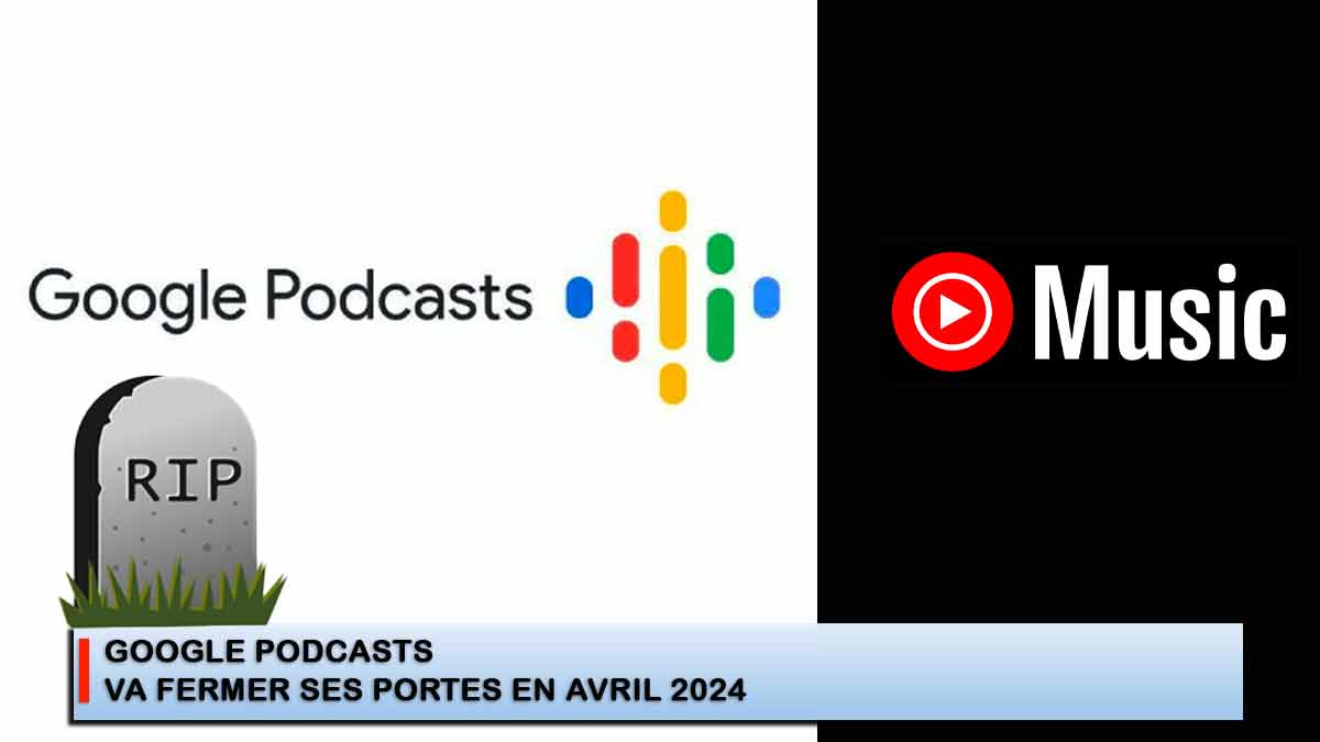 Google Podcasts va fermer ses portes en avril 2024 - TechCroute.com