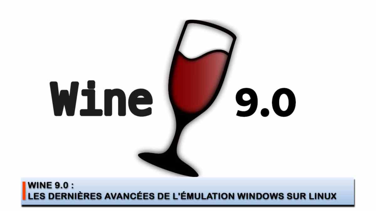 Wine 9.0 Les dernières avancées de l'émulation Windows sur Linux