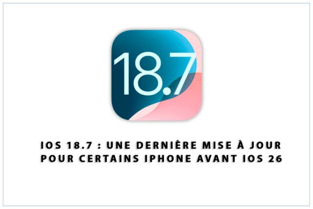 iOS 18.7 : une dernière mise à jour pour certains iPhone avant iOS 26 Apple iOS 18.7
