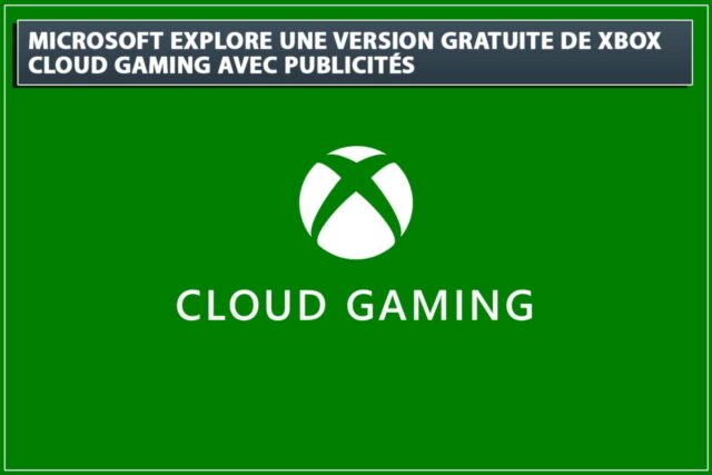 Microsoft explore une version gratuite de Xbox Cloud Gaming avec publicités xbox-cloud-gaming-avec-pubs