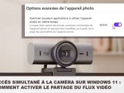 Accès simultané à la caméra sur Windows 11 : comment activer le partage du flux vidéo Windows 11 permet de partager le flux d'une webcam entre plusieurs applications ouvertes simultanément.