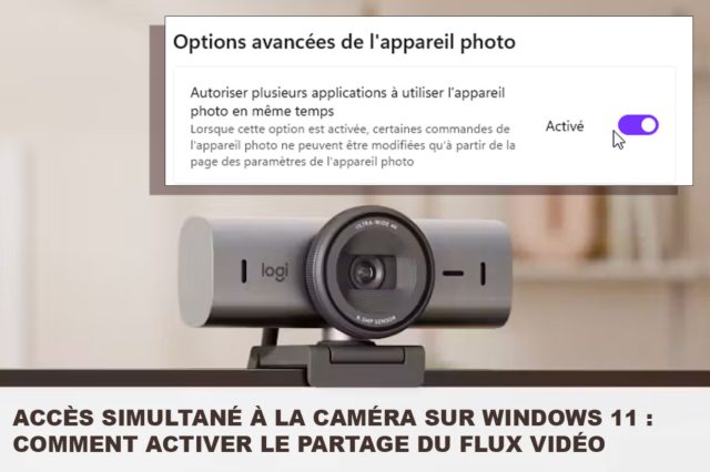 Accès simultané à la caméra sur Windows 11 : comment activer le partage du flux vidéo Windows 11 permet de partager le flux d'une webcam entre plusieurs applications ouvertes simultanément.
